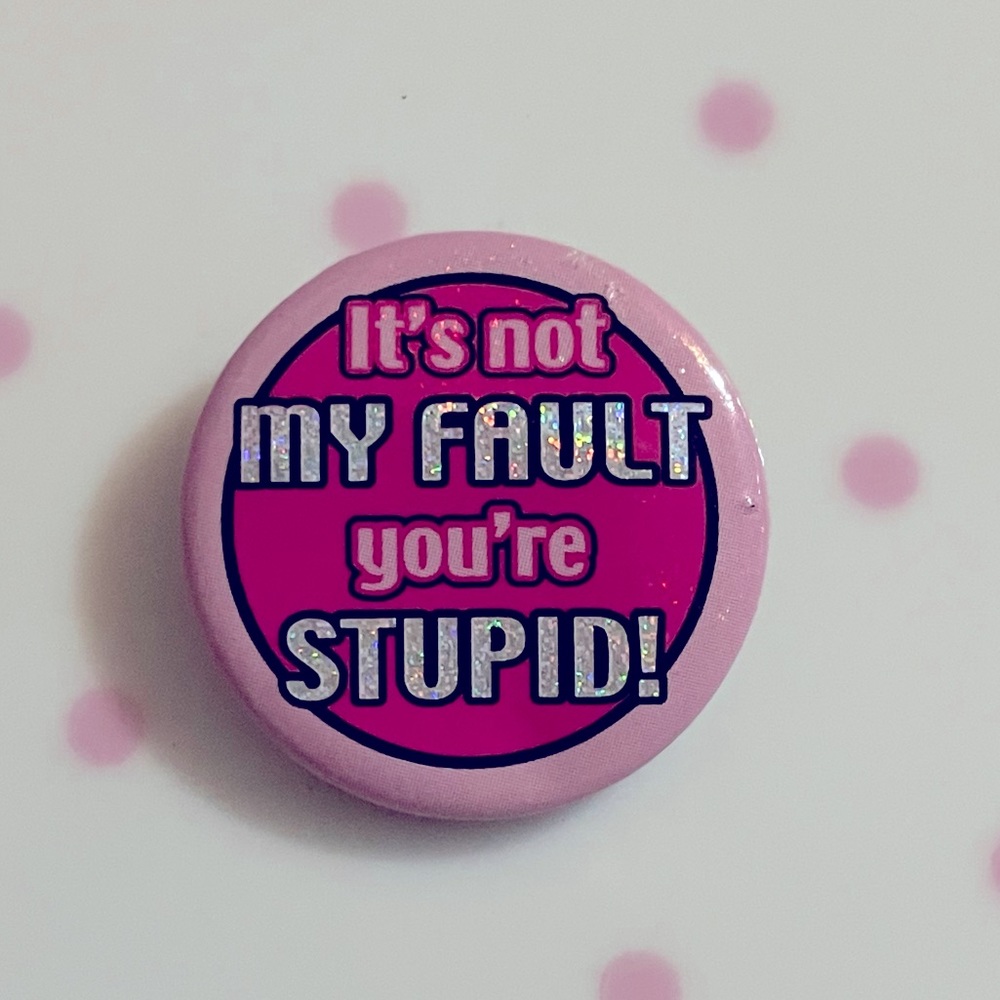 Youre stupid pin ❤︎